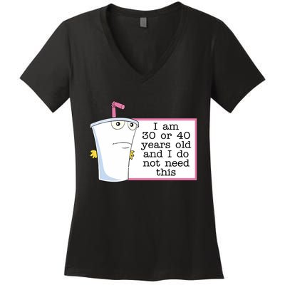 I Am 30 Or 40 Years Old And I Do Not Need This Humor Women's V-Neck T-Shirt
