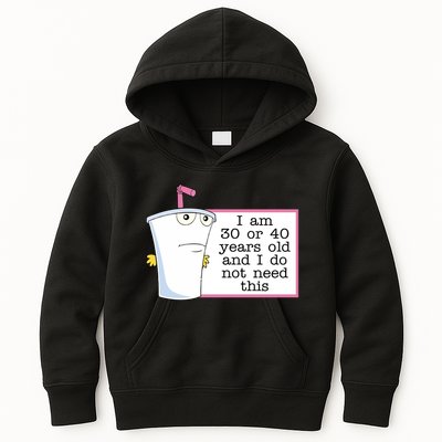 I Am 30 Or 40 Years Old And I Do Not Need This Humor Kids Hoodie
