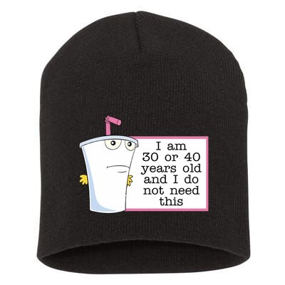 I Am 30 Or 40 Years Old And I Do Not Need This Humor Short Acrylic Beanie