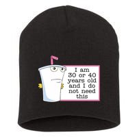 I Am 30 Or 40 Years Old And I Do Not Need This Humor Short Acrylic Beanie