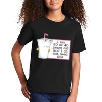 I Am 30 Or 40 Years Old And I Do Not Need This Humor Kids T-Shirt