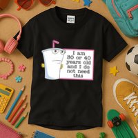 I Am 30 Or 40 Years Old And I Do Not Need This Humor Kids T-Shirt