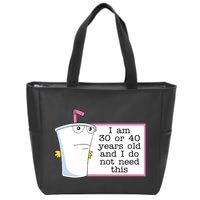I Am 30 Or 40 Years Old And I Do Not Need This Humor Zip Tote Bag
