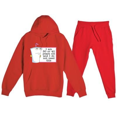 I Am 30 Or 40 Years Old And I Do Not Need This Humor Premium Hooded Sweatsuit Set