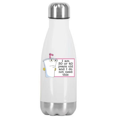 I Am 30 Or 40 Years Old And I Do Not Need This Humor Stainless Steel Insulated Water Bottle