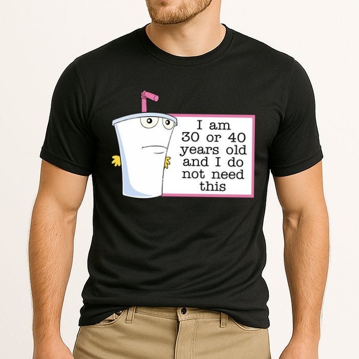 I Am 30 Or 40 Years Old And I Do Not Need This Funny Performance Shirt