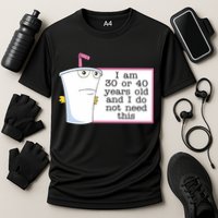 I Am 30 Or 40 Years Old And I Do Not Need This Funny Performance Shirt