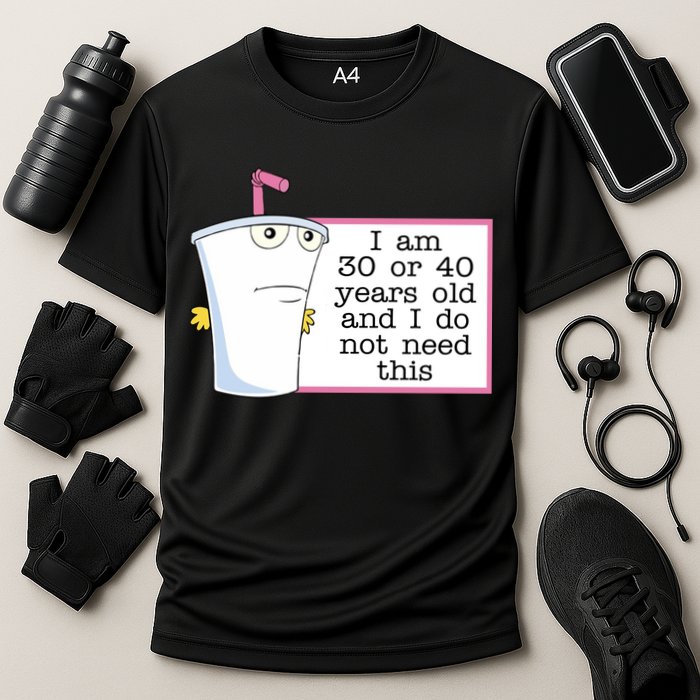 I Am 30 Or 40 Years Old And I Do Not Need This Funny Performance Shirt