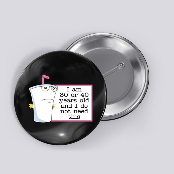 I Am 30 Or 40 Years Old And I Do Not Need This Funny Button