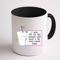 I Am 30 Or 40 Years Old And I Do Not Need This Funny Mug
