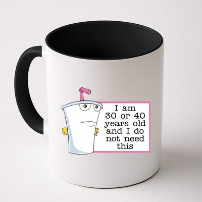 I Am 30 Or 40 Years Old And I Do Not Need This Funny Mug