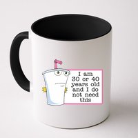 I Am 30 Or 40 Years Old And I Do Not Need This Funny Mug