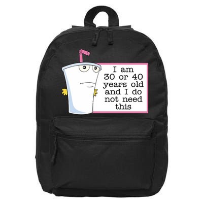 I Am 30 Or 40 Years Old And I Do Not Need This Funny 16 in Basic Backpack