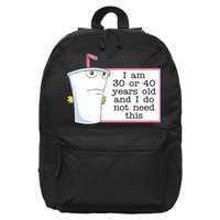 I Am 30 Or 40 Years Old And I Do Not Need This Funny 16 in Basic Backpack