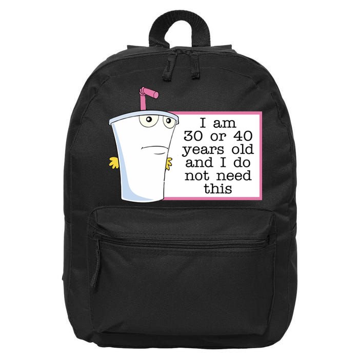 I Am 30 Or 40 Years Old And I Do Not Need This Funny 16 in Basic Backpack