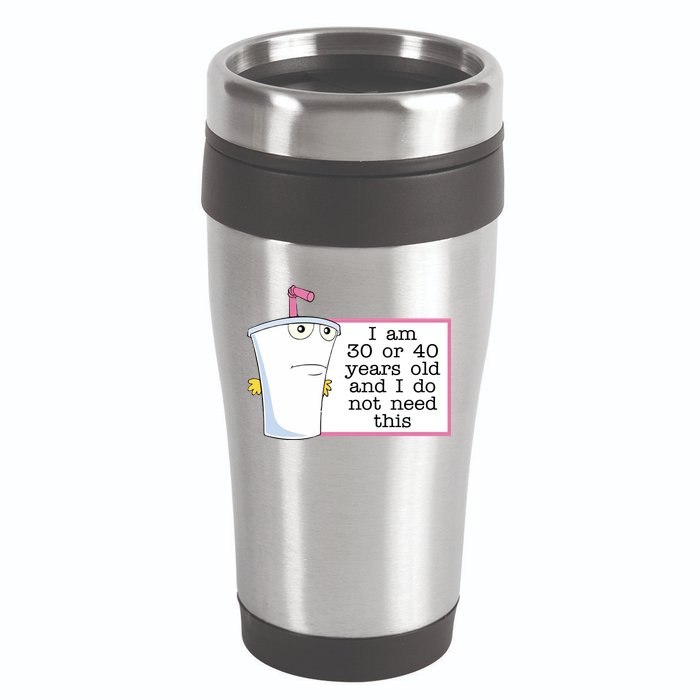 I Am 30 Or 40 Years Old And I Do Not Need This Funny 16oz Travel Tumbler