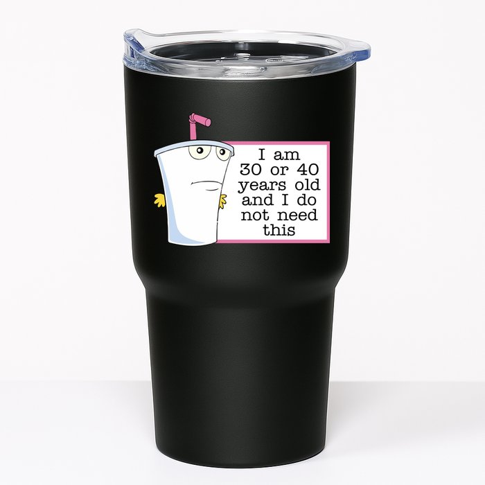 I Am 30 Or 40 Years Old And I Do Not Need This Funny Tumbler