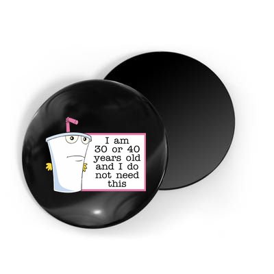 I Am 30 Or 40 Years Old And I Do Not Need This Funny Magnet