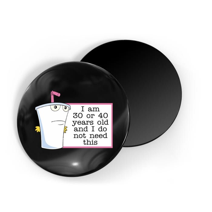I Am 30 Or 40 Years Old And I Do Not Need This Funny Magnet