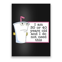 I Am 30 Or 40 Years Old And I Do Not Need This Funny Poster