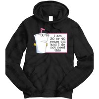 I Am 30 Or 40 Years Old And I Do Not Need This Funny Tie Dye Hoodie