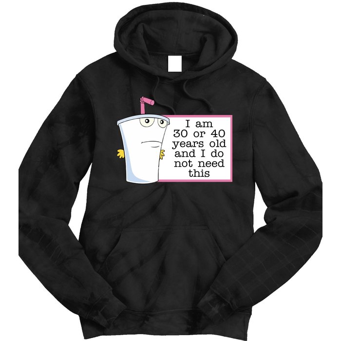 I Am 30 Or 40 Years Old And I Do Not Need This Funny Tie Dye Hoodie