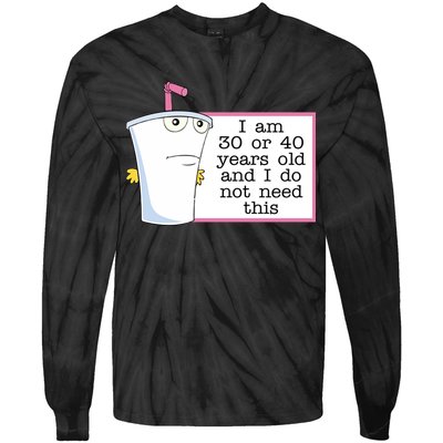 I Am 30 Or 40 Years Old And I Do Not Need This Funny Tie-Dye Long Sleeve Shirt