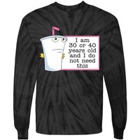 I Am 30 Or 40 Years Old And I Do Not Need This Funny Tie-Dye Long Sleeve Shirt