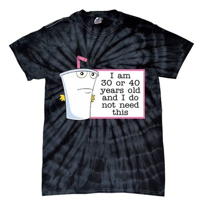 I Am 30 Or 40 Years Old And I Do Not Need This Funny Tie-Dye T-Shirt