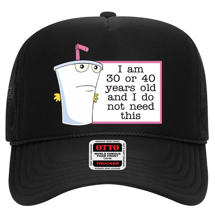 I Am 30 Or 40 Years Old And I Do Not Need This Funny Trucker Hat
