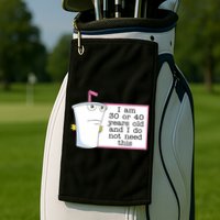 I Am 30 Or 40 Years Old And I Do Not Need This Funny Golf Towel