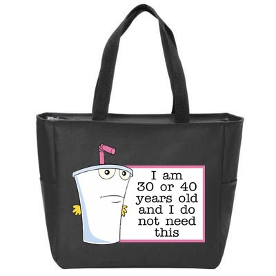 I Am 30 Or 40 Years Old And I Do Not Need This Funny Zip Tote Bag