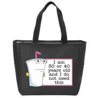 I Am 30 Or 40 Years Old And I Do Not Need This Funny Zip Tote Bag