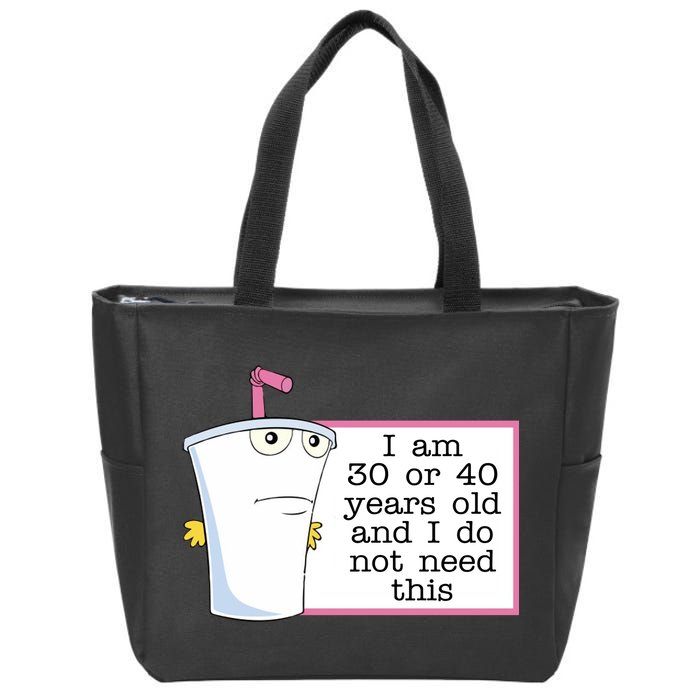 I Am 30 Or 40 Years Old And I Do Not Need This Funny Zip Tote Bag