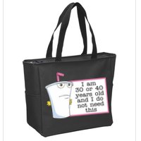 I Am 30 Or 40 Years Old And I Do Not Need This Funny Zip Tote Bag