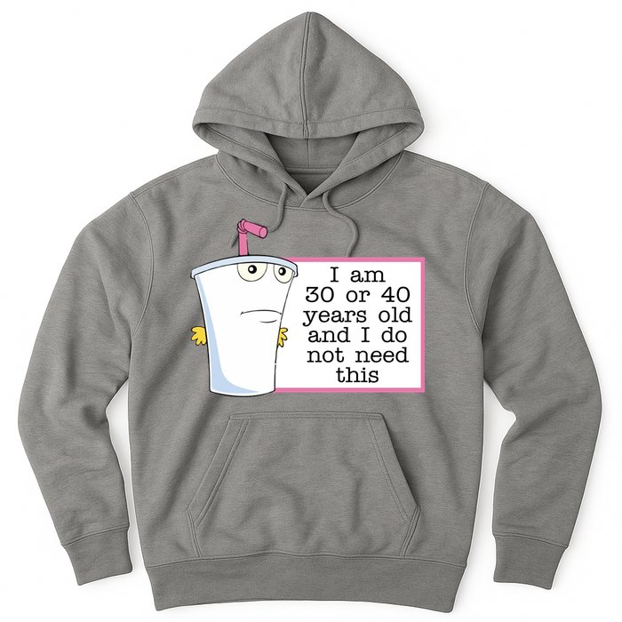 I Am 30 Or 40 Years Old And I Do Not Need This Funny Hoodie