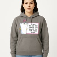 I Am 30 Or 40 Years Old And I Do Not Need This Funny Hoodie