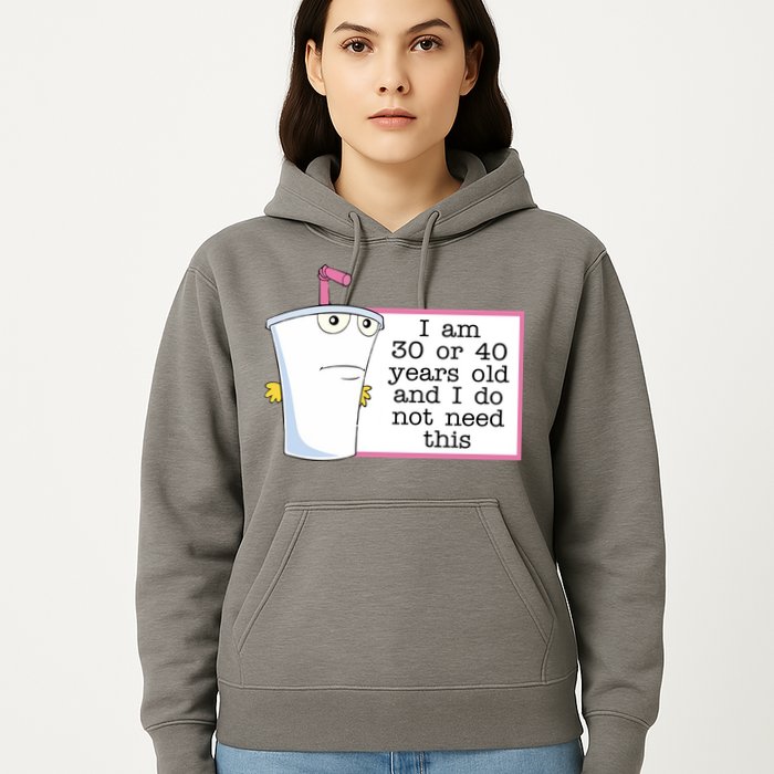 I Am 30 Or 40 Years Old And I Do Not Need This Funny Hoodie