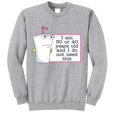 I Am 30 Or 40 Years Old And I Do Not Need This Funny Sweatshirt