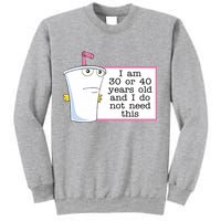I Am 30 Or 40 Years Old And I Do Not Need This Funny Sweatshirt