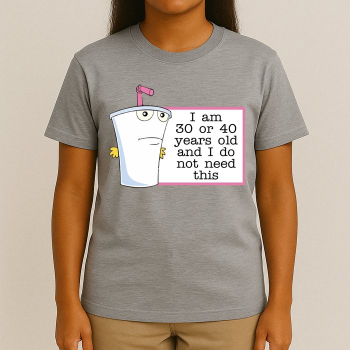 I Am 30 Or 40 Years Old And I Do Not Need This Funny T-Shirt