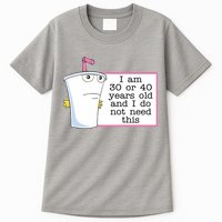 I Am 30 Or 40 Years Old And I Do Not Need This Funny Tall T-Shirt