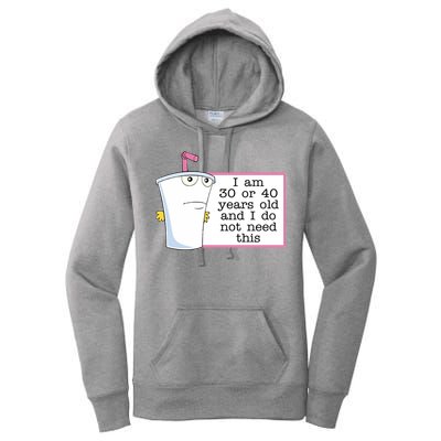 I Am 30 Or 40 Years Old And I Do Not Need This Funny Women's Pullover Hoodie