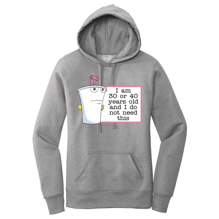 I Am 30 Or 40 Years Old And I Do Not Need This Funny Women's Pullover Hoodie