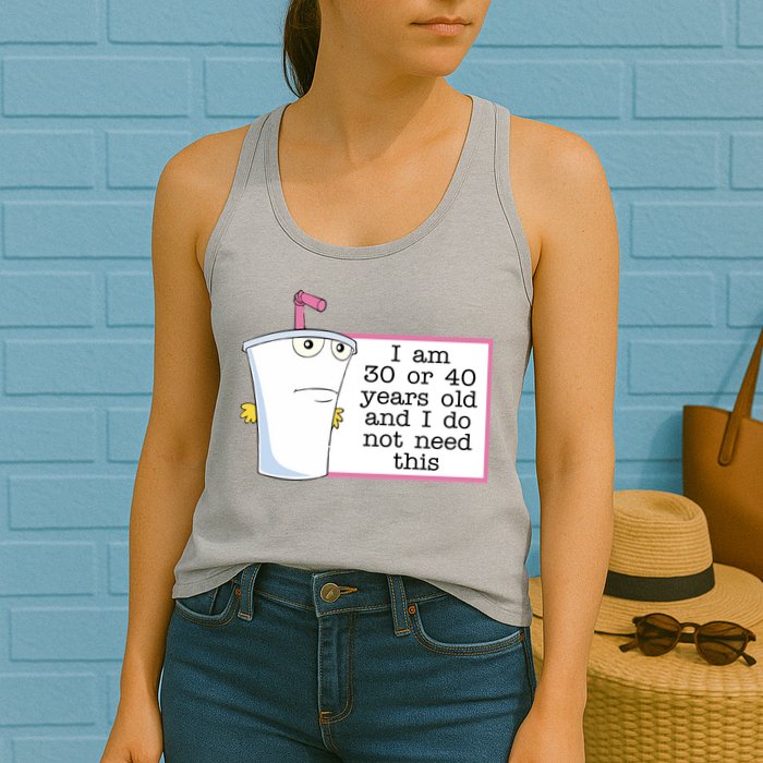 I Am 30 Or 40 Years Old And I Do Not Need This Funny Womens Tank Top