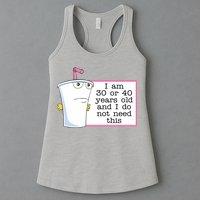 I Am 30 Or 40 Years Old And I Do Not Need This Funny Womens Tank Top
