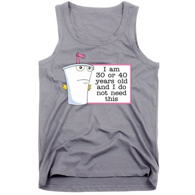 I Am 30 Or 40 Years Old And I Do Not Need This Funny Tank Top