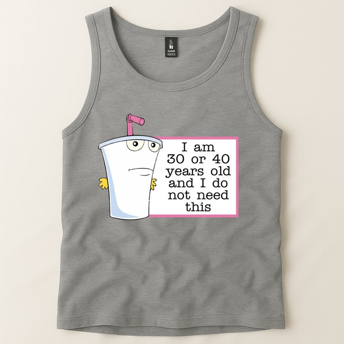 I Am 30 Or 40 Years Old And I Do Not Need This Funny Tank Top