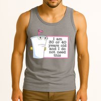 I Am 30 Or 40 Years Old And I Do Not Need This Funny Tank Top