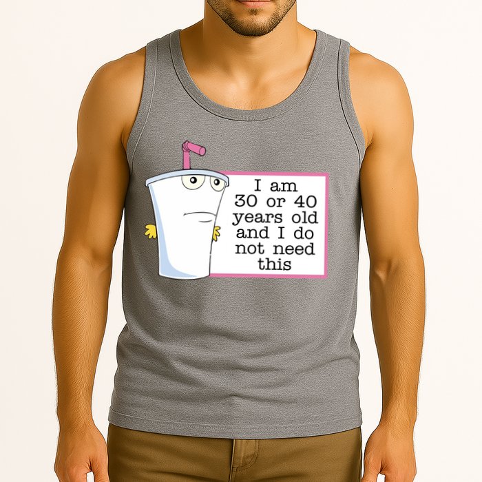 I Am 30 Or 40 Years Old And I Do Not Need This Funny Tank Top